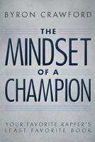 The Mindset of a Champion: Your Favorite Rapper's Least Favorite Book 1478330929 Book Cover