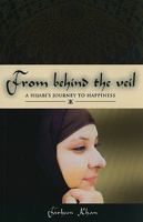 Behind the Veil: A Hijabi's Journey to Happiness 1897404239 Book Cover