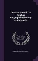 Transactions of the Bombay Geographical Society ..., Volume 18 1286377072 Book Cover