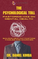 The Psychological Toll Pastoring Has On Mental Health: Building Healthy Pastors, Families and Churches (1) B0F2SP41FS Book Cover