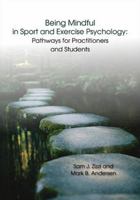 Being Mindful in Sport and Exercise Psychology: Pathways for Practitioners and Students 1940067219 Book Cover