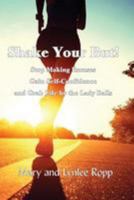 Shake Your But!: Stop Making Excuses Gain Self-Confidence and Grab Life by the Lady Balls 1984918230 Book Cover