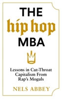 The Hip-Hop MBA: Lessons in Cut-Throat Capitalism from Rap’s Moguls 1838856404 Book Cover