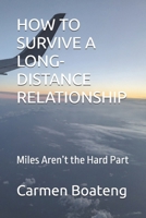 HOW TO SURVIVE A LONG-DISTANCE RELATIONSHIP: Miles Aren’t the Hard Part B0GHRPDQ5T Book Cover