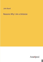 Reasons Why I Am a Unitarian 3382133482 Book Cover