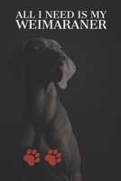 All I need is my Weimaraner: A diary for me and my dogs adventures 1658106067 Book Cover