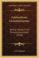 Folelseslivets Grundelementer: Med At Udkast Til En Temperamentslaere (1920) 1168348765 Book Cover