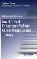 Novel Optical Endoscopes for Early Cancer Diagnosis and Therapy (Springer Theses) 303021480X Book Cover