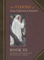 The Visions of Anne Catherine Emmerich (Deluxe Edition): Book III 1597311480 Book Cover