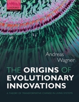 The Origins of Evolutionary Innovations: A Theory of Transformative Change in Living Systems 0199692599 Book Cover