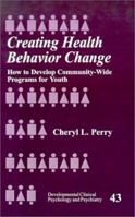 Creating Health Behavior Change: How to Develop Community-Wide Programs for Youth (Developmental Clinical Psychology and Psychiatry) 0761912274 Book Cover