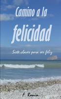Camino a la Felicidad: Siete Claves Para Ser Feliz 152332158X Book Cover