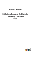 Biblioteca Peruana de Historia, Ciencias y Literatura: Vol.8 3752483318 Book Cover