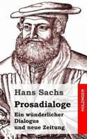 Prosadialoge: Ein Wunderlicher Dialogus Und Neue Zeitung 148409770X Book Cover