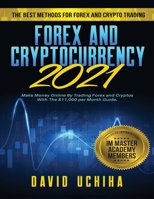 Forex and Cryptocurrency 2021: The Best Methods For Forex And Crypto Trading. How To Make Money Online By Trading Forex and Cryptos With The $11,000 per Month Guide 1954182120 Book Cover