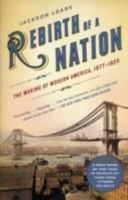Rebirth of a Nation: The Making of Modern America, 1877-1920 (American History) 0060747501 Book Cover