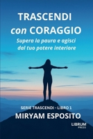 Trascendi Con Coraggio (Serie Trascendi) (Italian Edition) B0GZ1KQCT4 Book Cover