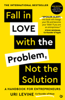 Fall in Love with the Problem, Not the Solution: A handbook for entrepreneurs 1786789655 Book Cover