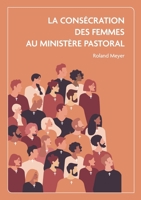 La consécration des femmes au ministère pastoral: Etude en ecclésiologie adventiste (French Edition) 2810629242 Book Cover