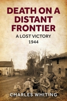 Death on a Distant Frontier: A Lost Victory, 1944 1800558090 Book Cover