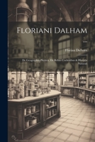 Floriani Dalham ...: De Geographia Physica, De Rebus Coelestibus & Historia Naturali 1246605260 Book Cover