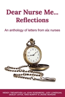 Dear Nurse Me...: Reflections - An anthology of letters from six nurses 1922714615 Book Cover