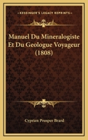Manuel Du Mineralogiste Et Du Geologue Voyageur... 0341098914 Book Cover