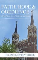 Faith, Hope and Obedience: Oral Histories of Catholic Mothers null Book Cover