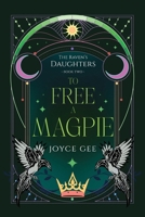 To Free a Magpie (The Raven's Daughters) 1763650634 Book Cover
