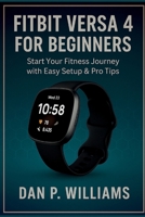 FITBIT VERSA 4 FOR BEGINNERS: Start Your Fitness Journey with Easy Setup & Pro Tips (The Definitive Smartwatch Series) B0FJYSNFPC Book Cover