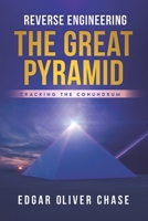 Reverse Engineering the Great Pyramid: -Cracking the Conundrum B0BHN5C27P Book Cover