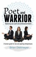 Poet and Warrior - Balancing your spirit and professional destiny: A human guide for new and aspiring entrepreneurs 0985898704 Book Cover