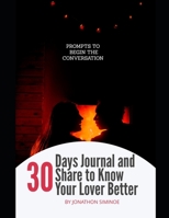 30 Day Journal and Share to Know Your Lover Better: Prompts that Begin the Discussion B094T5C2B4 Book Cover