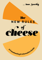 The New Rules of Cheese: A Freewheeling and Informative Guide 1984857894 Book Cover