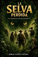 LA SELVA PERDIDA: Una expedición al Jardín del Infierno (Spanish Edition) B0HDJ4PDXQ Book Cover