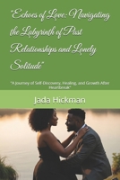 "Echoes of Love: Navigating the Labyrinth of Past Relationships and Lonely Solitude": "A Journey of Self-Discovery, Healing, and Growth After Heartbreak" B0FJJ2359S Book Cover