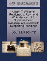 Allison T. Williams, Petitioner, v. Raymond W. Anderson. U.S. Supreme Court Transcript of Record with Supporting Pleadings 1270547224 Book Cover