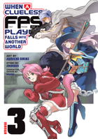 When a Clueless First-Person Shooter Player Falls into Another World (Manga) Vol. 3 B0GQLFKX9C Book Cover