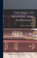 The Bible, Its Meaning and Supremacy 1016666977 Book Cover
