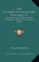 The History Of Rochford Hundred V1: Together With The Parishes Comprised Within The Union 1166324052 Book Cover