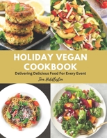 Holiday Vegan Cookbook: Delivering Delicious Food For Every Event B0BYR8KHYV Book Cover
