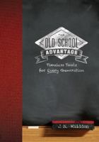 The Old School Advantage: Timeless Tools for Every Generation 1612548814 Book Cover