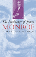The Presidency of James Monroe 0700607285 Book Cover