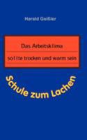 Das Arbeitsklima sollte trocken und warm sein: Schule zum Lachen 3898118258 Book Cover