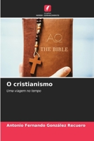 O cristianismo: Uma viagem no tempo 6206361713 Book Cover