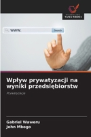 Wplyw prywatyzacji na wyniki przedsiebiorstw (Polish Edition) 6209981895 Book Cover