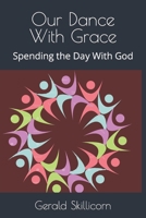 Our Dance With Grace: Spending the Day With God B09ZCQTQB2 Book Cover