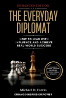 The Everyday Diplomat: How to Lead with Influence and Achieve Real-World Success (Enhanced Edition) B0DRTLQ33H Book Cover