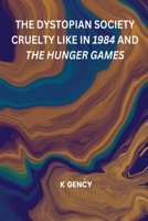 The Dystopian Society Cruelty Like in 1984 and the Hunger Games 1805456962 Book Cover
