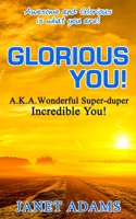 Glorious You: Awesome and Glorious is what you are! 0692167153 Book Cover